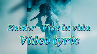 VIVE LA VIDA - ZAIDER (LETRA) VIDEO LYRIC.