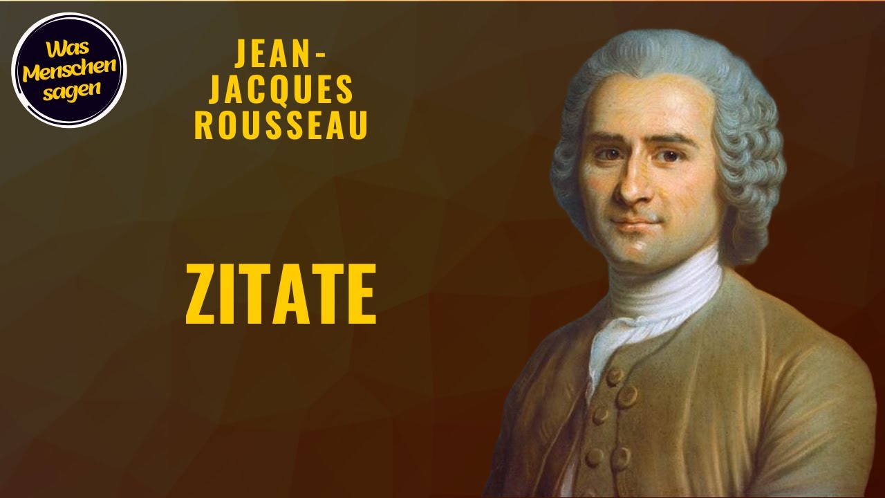 JeanJacques Rousseau Die Inspirierendsten Zitate über Freiheit und