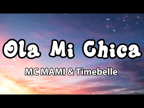 Ola Mi Chica - MC MAMI & Timebelle | Lyrics 