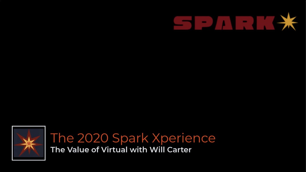 The Value of Virtual Part 1 with Will Carter at The 2020 Spark Xperience