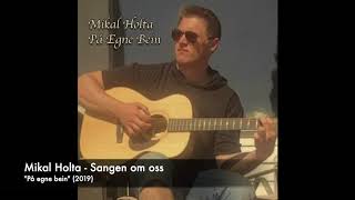 Mikal Holta - Sangen om oss