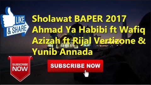 Sholawat BAPER 2017 Ahmad Ya Habibi ft Wafiq Azizah ft Rijal Vertizone & Yunib Annada