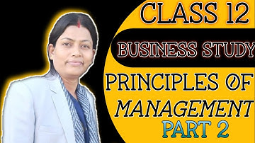 Principles of Management | Class 12 | Chapter 2 | Business studies | Part 2