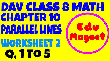 DAV MATH CLASS 8 CHAPTER 10 WORKSHEET 2 PARALLEL LININES||CHAPTER 10 PARALLEL LININES WORKSHEET 2