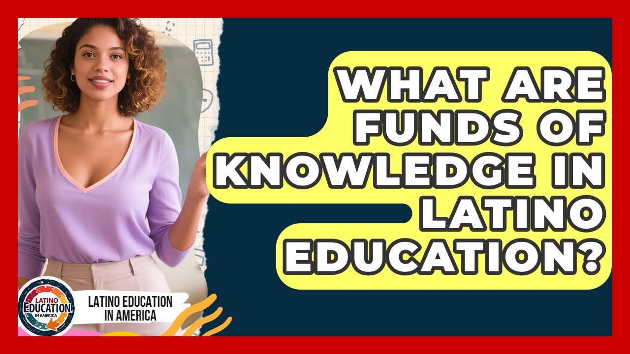 What Are Funds Of Knowledge In Latino Education? - Latino Education in ...