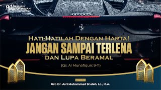 Hati-Hatilah Dengan Harta! Jgn Sampai Terlena & Lupa Beramal I Ust. Dr. Asri Muh. Shaleh, Lc., M. A