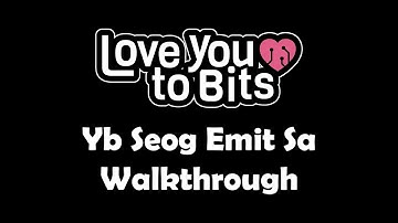 Love You to Bits Yb Seog Emit Sa Walkthrough