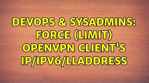 DevOps & SysAdmins: Force (limit) OpenVPN client