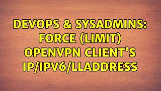 DevOps & SysAdmins: Force (limit) OpenVPN client's IP/IPv6/lladdress Wealth