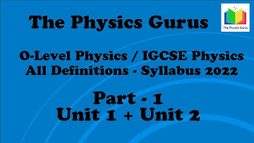 O-Level / IGCSE Physics All Definitions - Part - 1 - Unit 1 and Unit 2 - Syllabus 2022