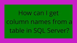 How can I get column names from a table in SQL Server?