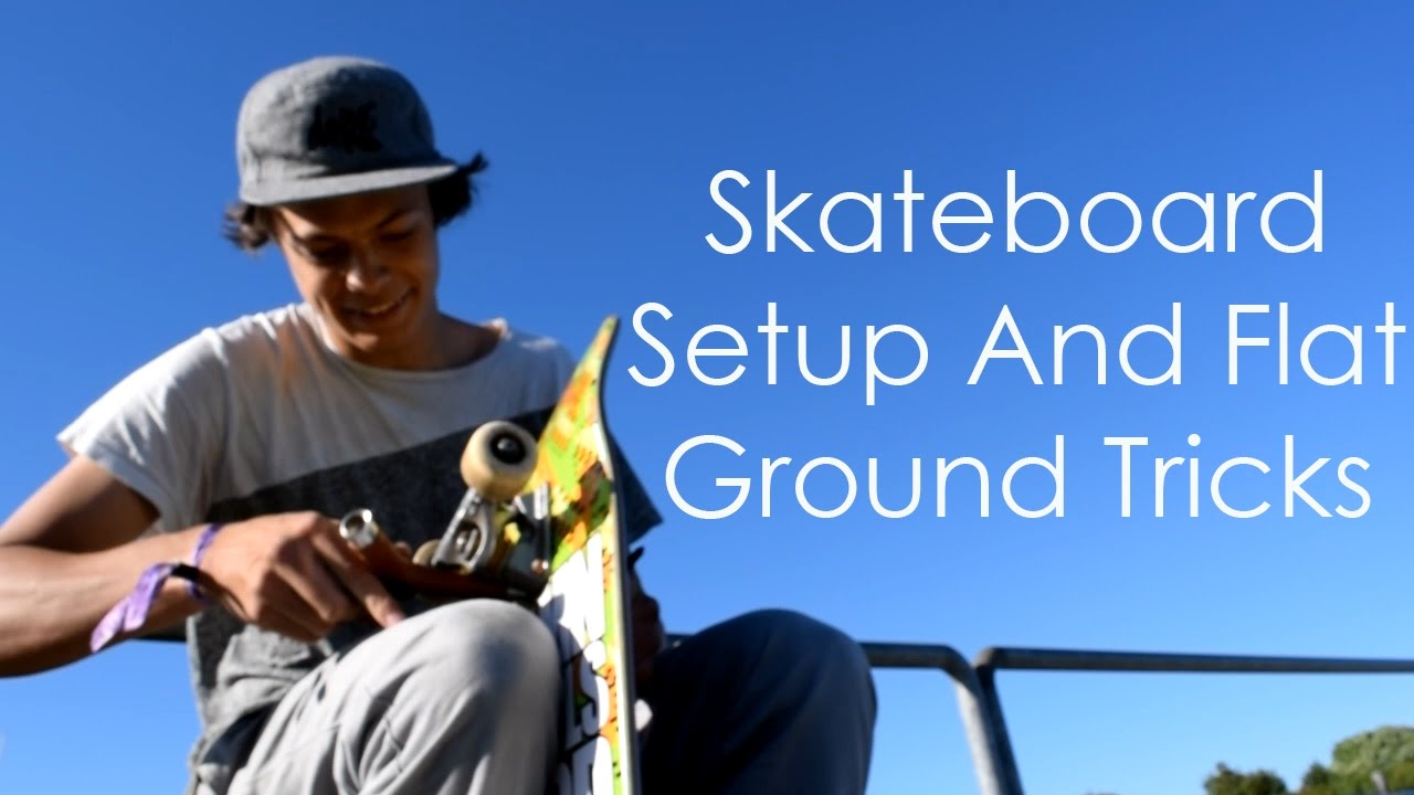Skateboard Setup And Flat Ground Tricks - YouTube