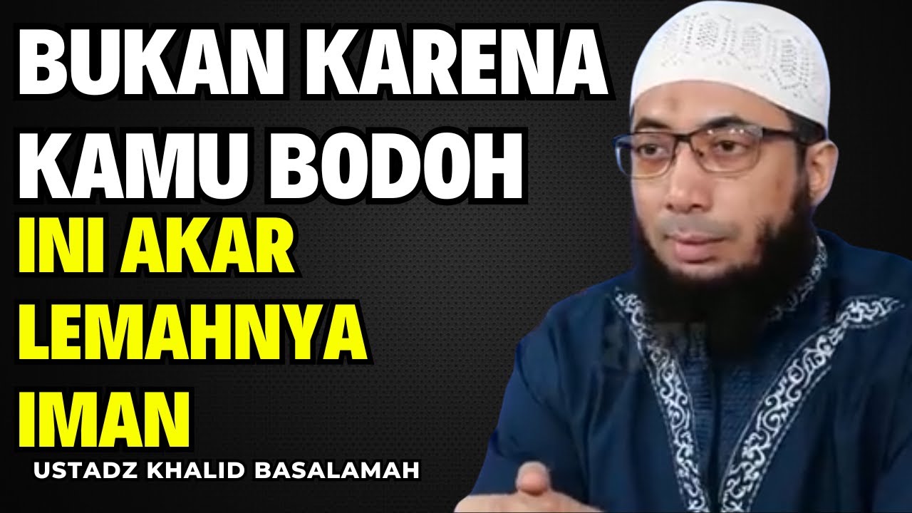 Merasa Nggak Mampu Terus? Ini Akar Lemahnya Iman || Ustadz Khalid Basalamah