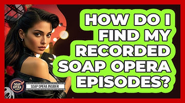 How Do I Find My Recorded Soap Opera Episodes?