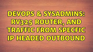 DevOps & SysAdmins: RV325 Router, and Traffic from specfic IP headed outbound