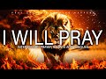 Prophetic Worship Songs - I WILL PRAY Intercession Prayer tongues of fire | (EBUKA SONGS)