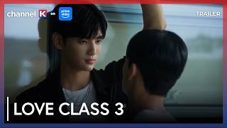 [TRAILER 2] Love Class 3 OUT NOW✨💞 | Channel K #BLT