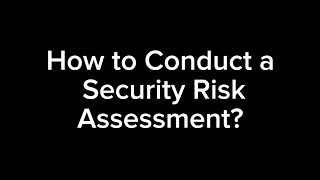 How to Conduct Security Risk Assessment