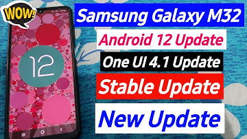 Samsung Galaxy M32 Android 12 Update & One UI 4.1 Update (Stable Update) Coming soon