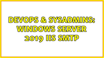 DevOps & SysAdmins: Windows Server 2019 IIS SMTP