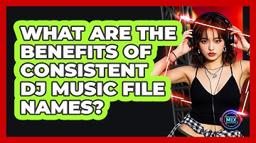 What are the benefits of consistent DJ music file names?