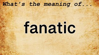 Fanatic Meaning : Definition of Fanatic