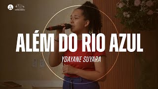 ALÉM DO RIO AZUL | Ydayane Suyara