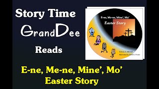 Grand.Dee reads E-ne, Me-ne, Mine', Mo' - Easter Story. (Easter from a Child's perspective)