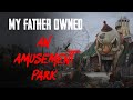 "My Father Owned An Amusement Park" | Creepypasta | Horror Story