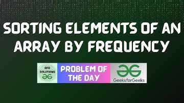 #346 GFG POTD | Sorting Elements of an Array by Frequency | GFG Solutions | 28-08-2024