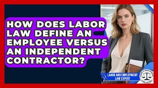 How Does Labor Law Define an Employee Versus an Independent Contractor?