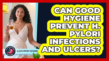 Can Good Hygiene Prevent H. Pylori Infections And Ulcers? - Ulcer Support Network