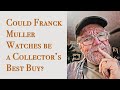 Could FranckMuller Watches be a Collector’sBest Buy?  #VP268