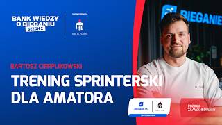 Trening sprinterski dla amatora - Bartosz Cierplikowski | Bank Wiedzy o Bieganiu