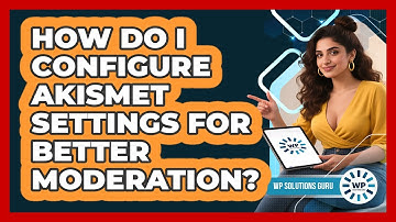 How Do I Configure Akismet Settings For Better Moderation?