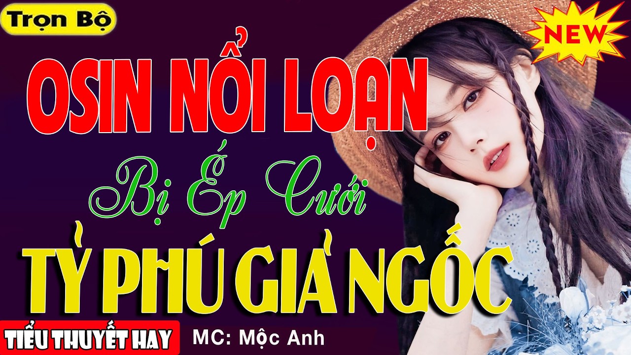 Ngôn Tình Mới Hay: OSIN NỔI LOẠN BỊ ÉP CƯỚI TỶ PHÚ GIẢ NGỐC - Tiểu Thuyết Hay Đừng Bỏ Qua Tiếc Lắm