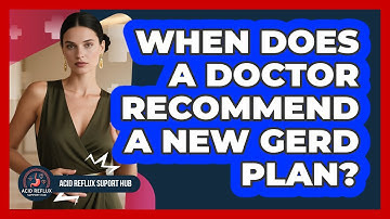 When Does A Doctor Recommend A New GERD Plan?