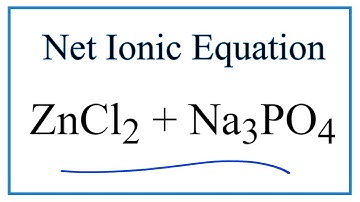 How to Write the Net Ionic Equation for ZnCl2 + Na3PO4 = Zn3(PO4)2 + NaCl