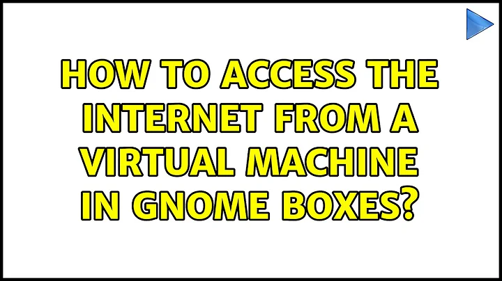 Ubuntu: How to access the internet from a virtual machine in Gnome Boxes?