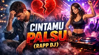 DJ REMIX CINTAMU PALSU,cintamu hanya pura pura Rapp dj