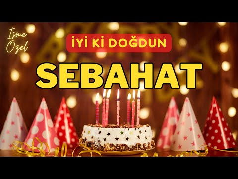 İyi ki doğdun SEBAHAT 🎈 İsimli Doğum Günü Kutlama Şarkısı