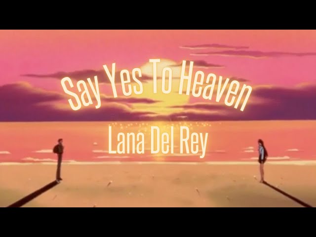 Say Yes To Heaven (Official Version) - Lana Del Rey (slowed + reverb) class=