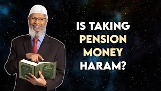 Is taking pension money haram? - Dr. Zakir Naik (QnA)