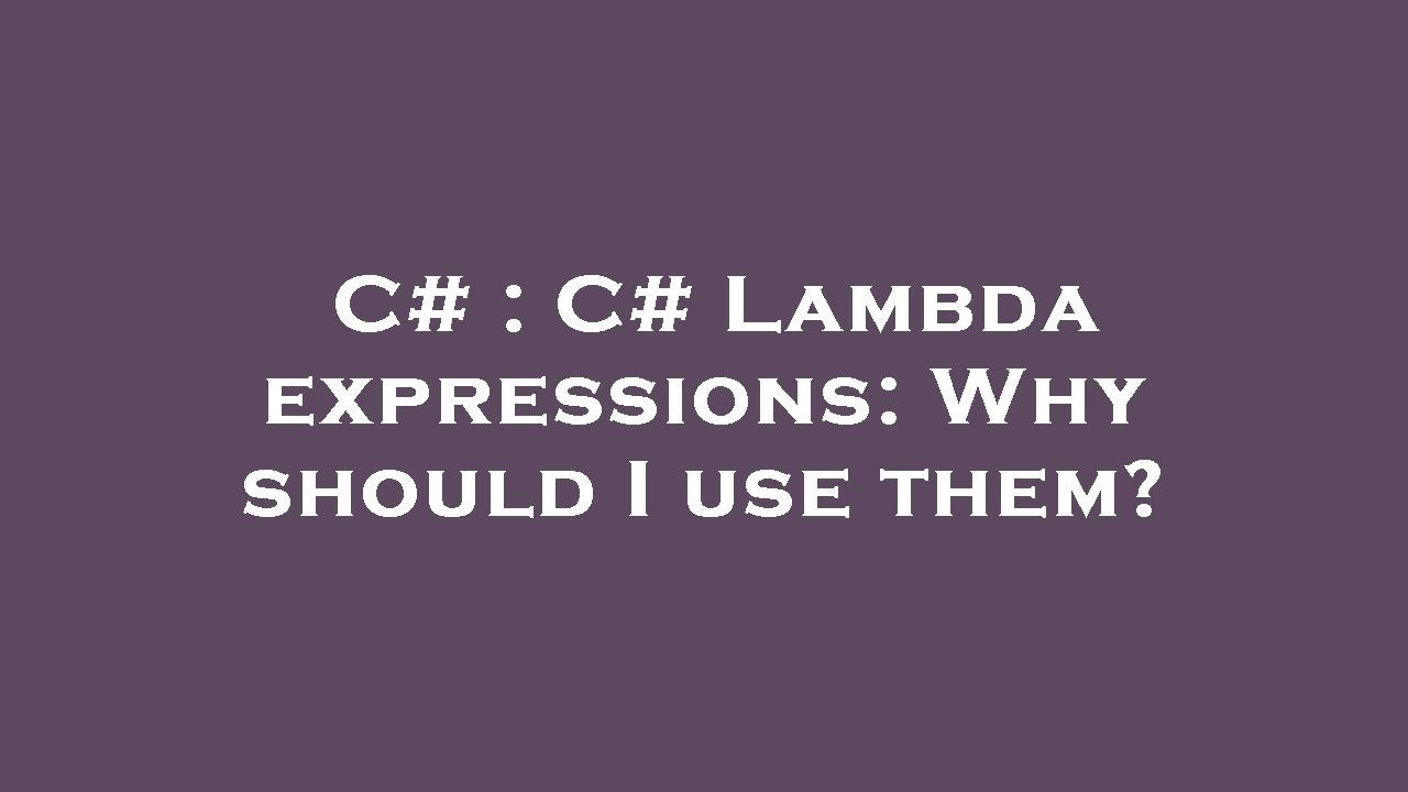 C# : C# Lambda expressions: Why should I use them? - YouTube
