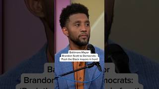 Baltimore Mayor Brandon Scott to Democrats: “Push the Black mayors in front”
