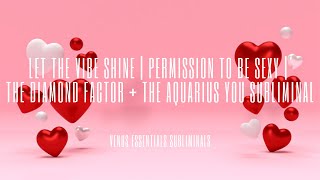  Let The Vibe Shine Permission To Be Sexy The Diamond Factor And The Aquarius You