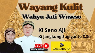 🔴LIVE WAYANG KULIT KI SENO AJI & KI JANGKUNG SUGIYANTO S.Sn, LAKON  WAHYU JATI WASESO