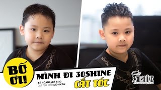 Bố ơi mình đi 30Shine cắt tóc | Cắt tạo kiểu Mohican | Bé Hoàng ( Bé Bin)