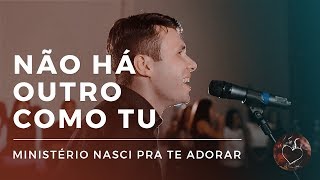 Video thumbnail of "Ministério Nasci Pra te Adorar - Não há outro como tu (Live session)"