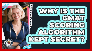 Why Is The GMAT Scoring Algorithm Kept Secret? - Grad School Mindset